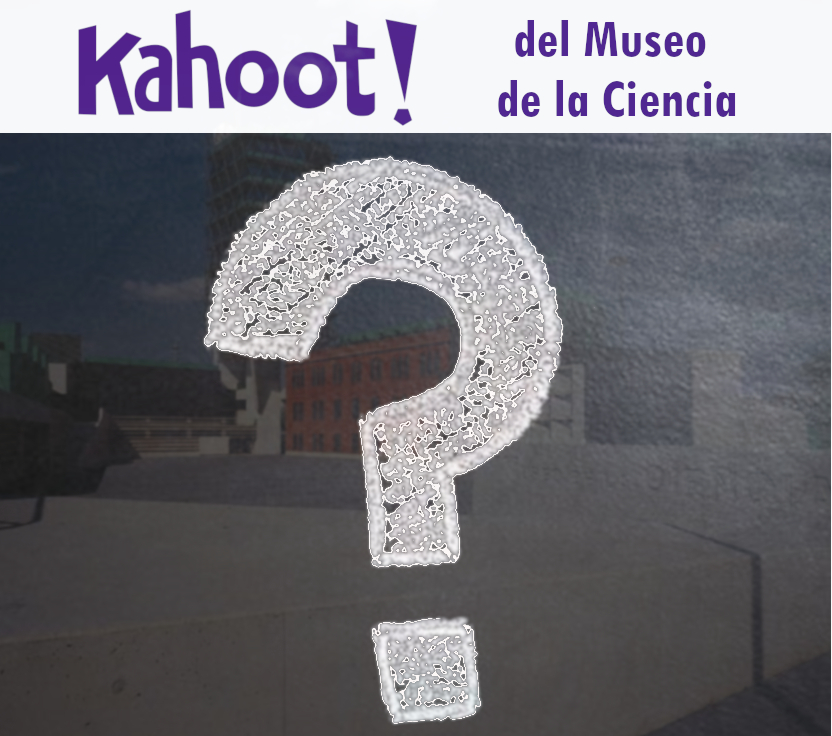 Kahoot del Museo de la Ciencia